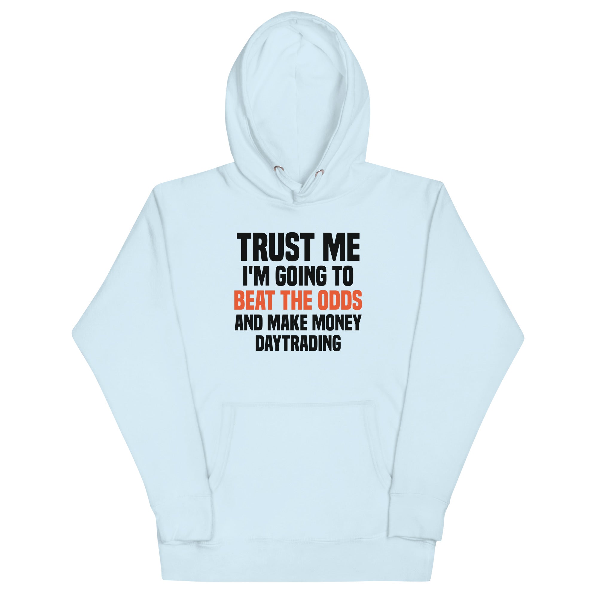 Unisex Hoodie | Trust me I am going to beat the odds and make money daytrading