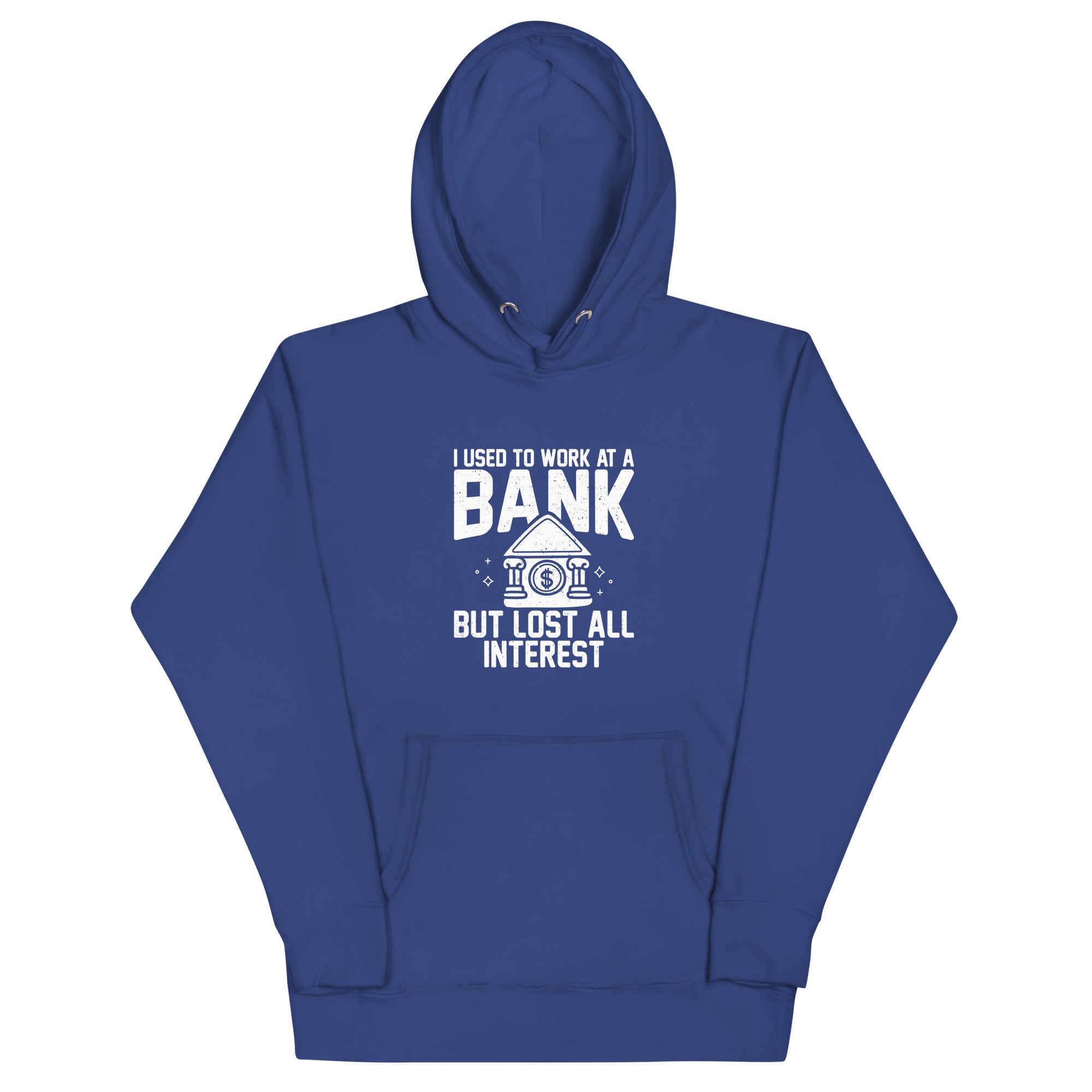 Unisex Hoodie | I used to work at a bank, but I lost all interest