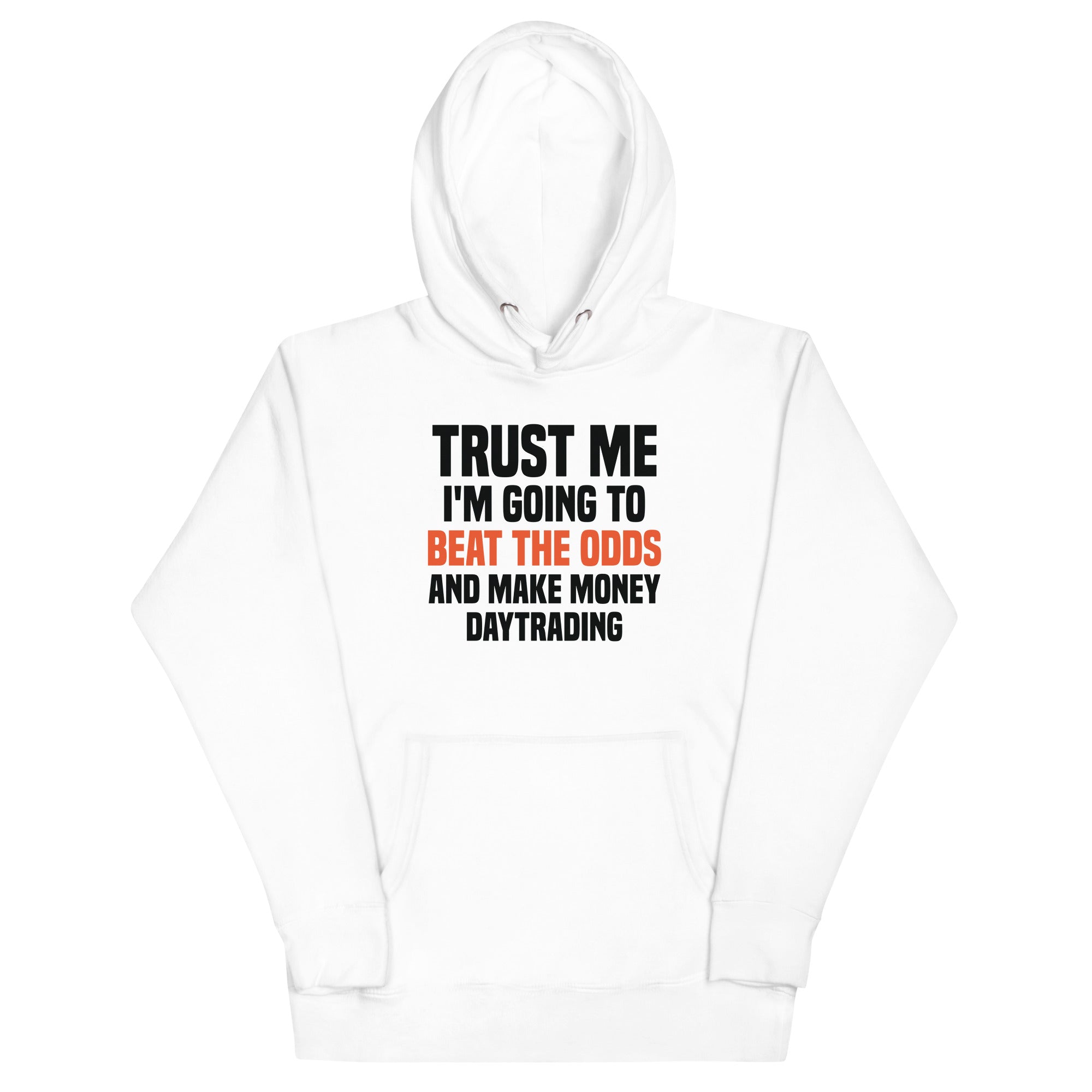 Unisex Hoodie | Trust me I am going to beat the odds and make money daytrading