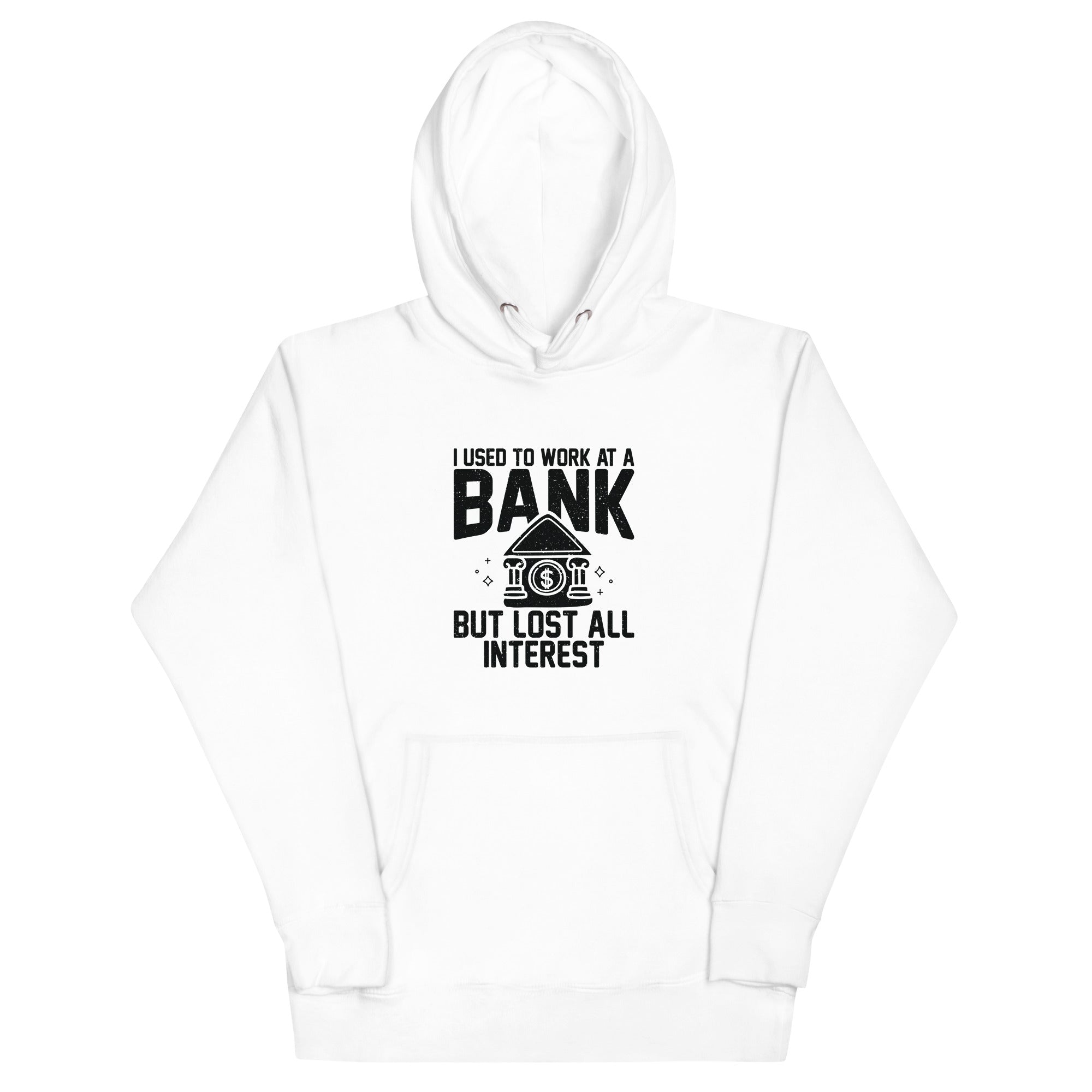 Unisex Hoodie | I used to work at a bank, but I lost all interest