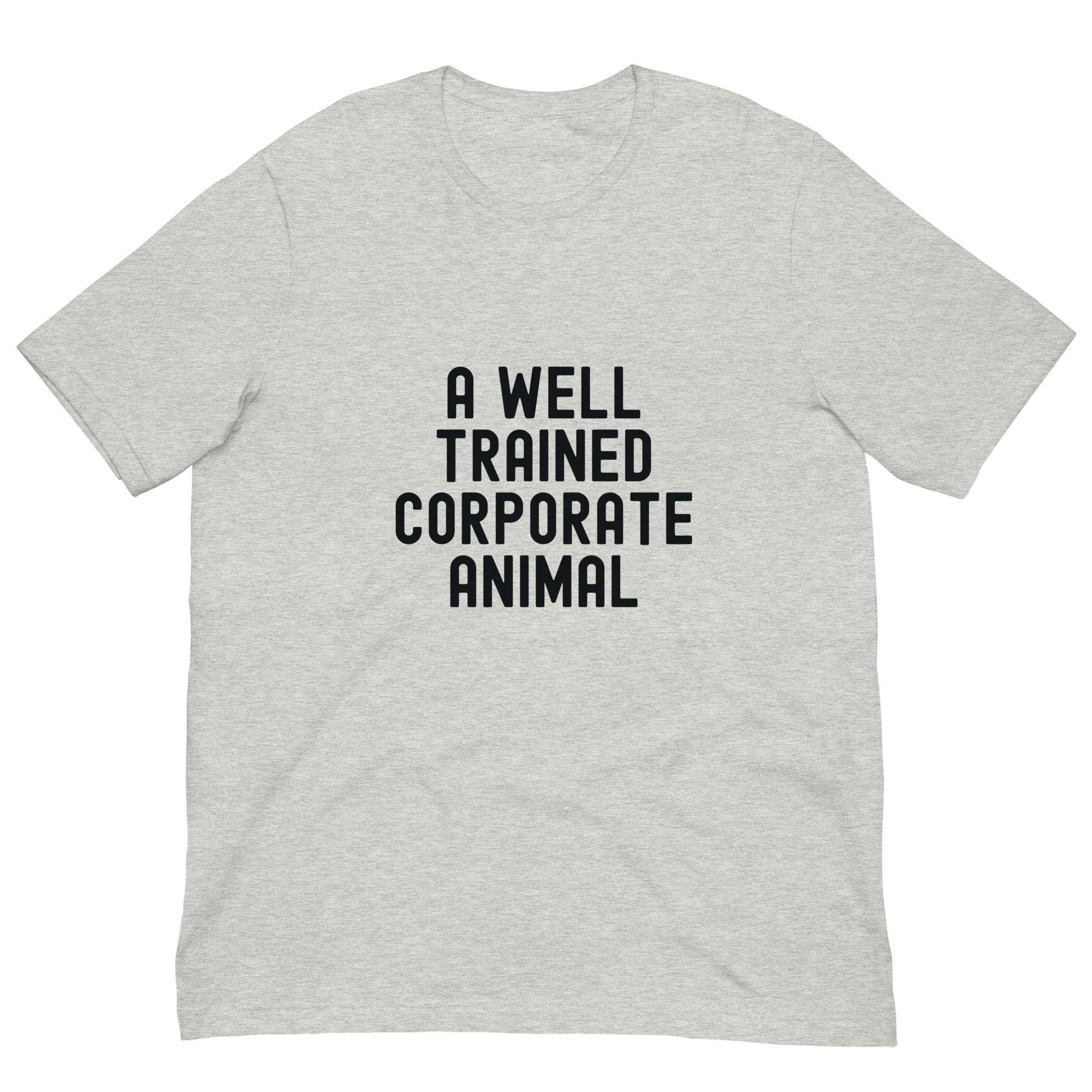 Unisex t-shirt | A well trained corporate animal