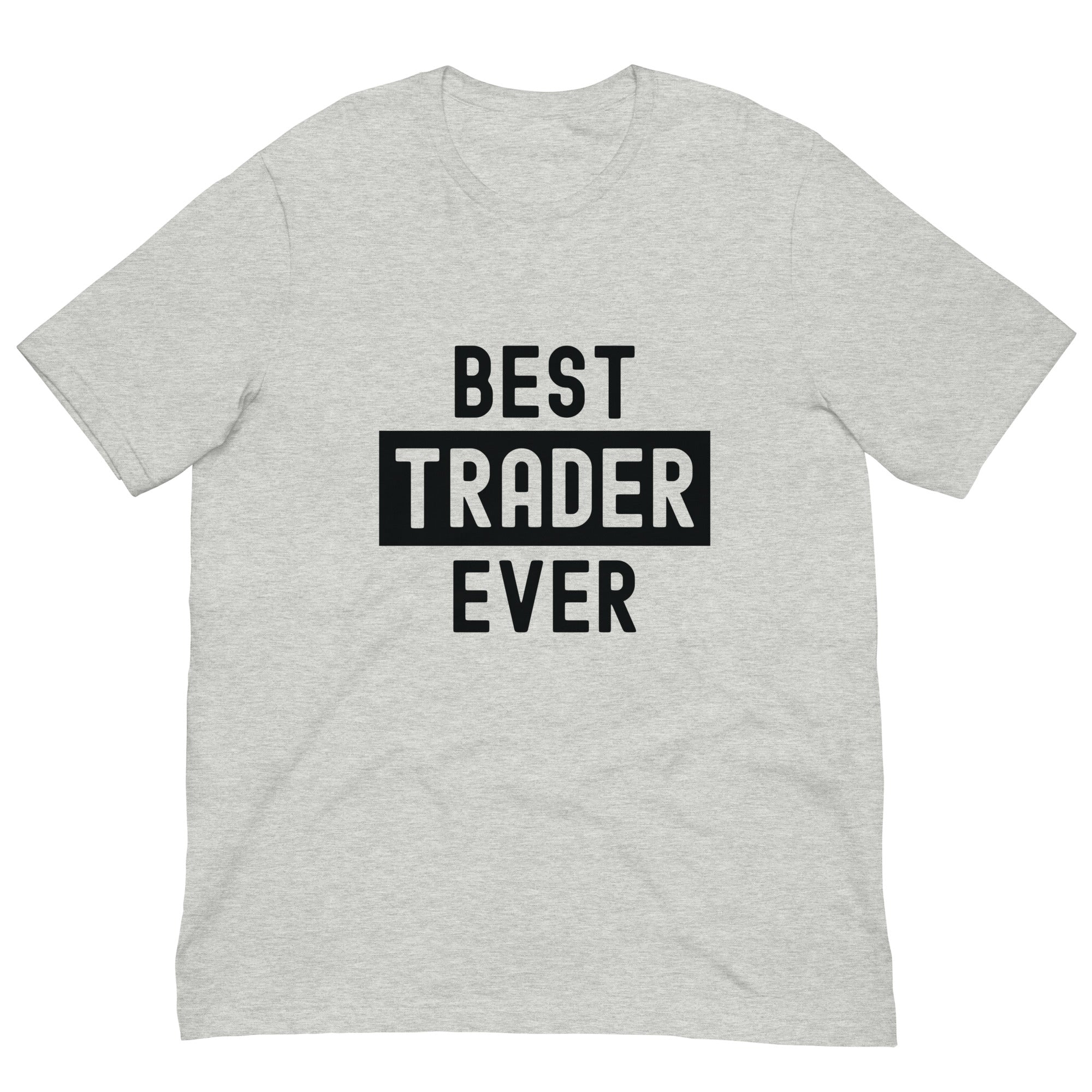Unisex t-shirt | Best. Trader. Ever.