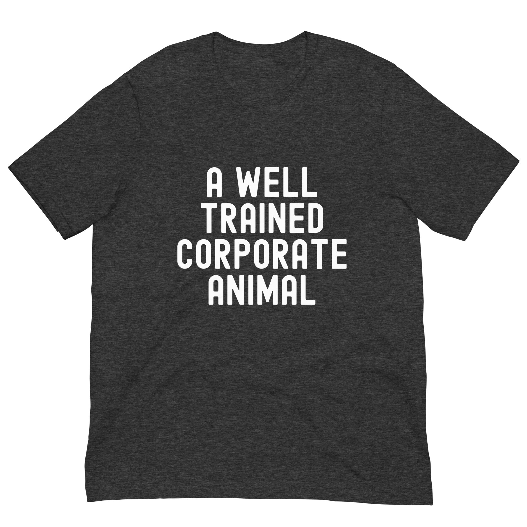Unisex t-shirt | A well trained corporate animal