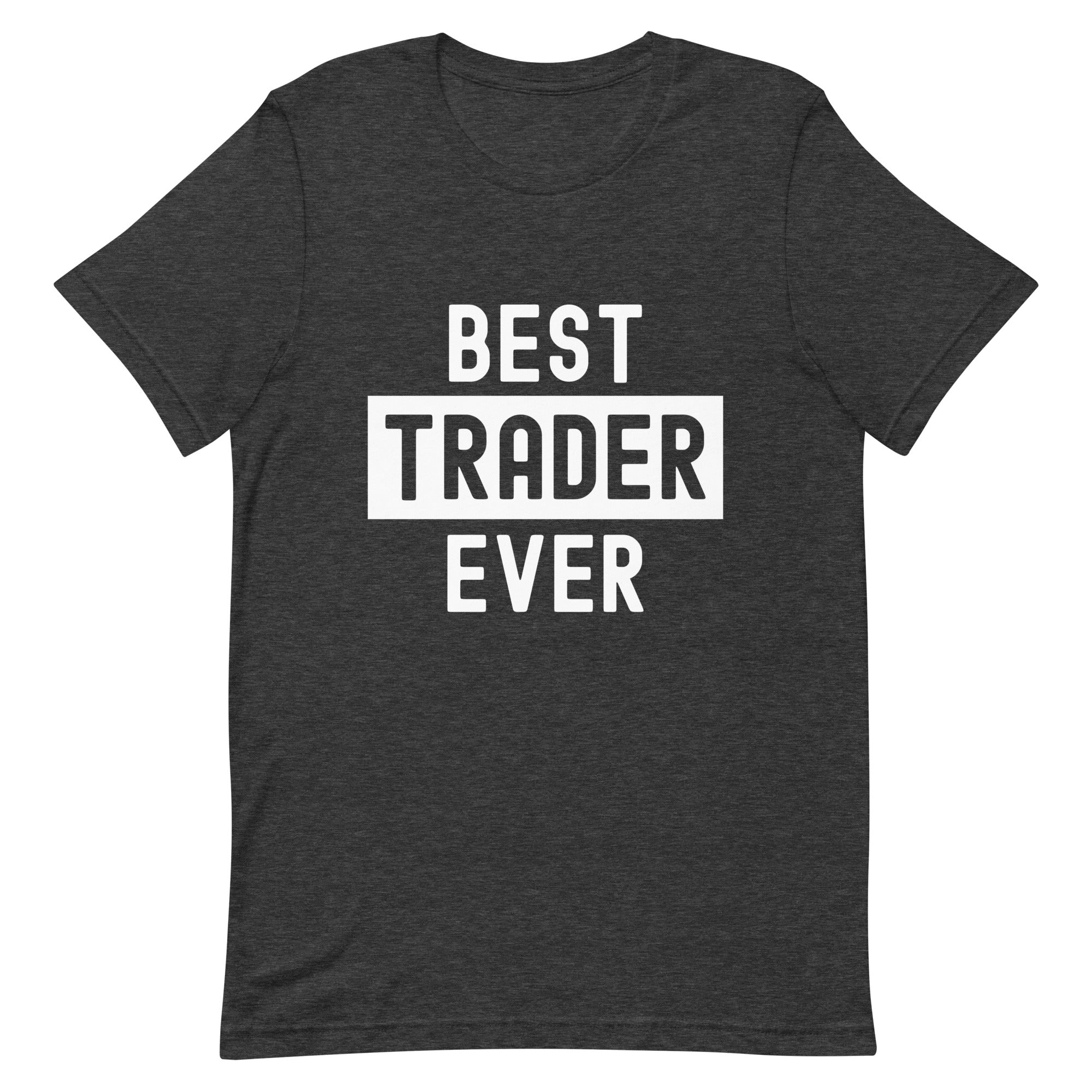 Unisex t-shirt | Best. Trader. Ever.