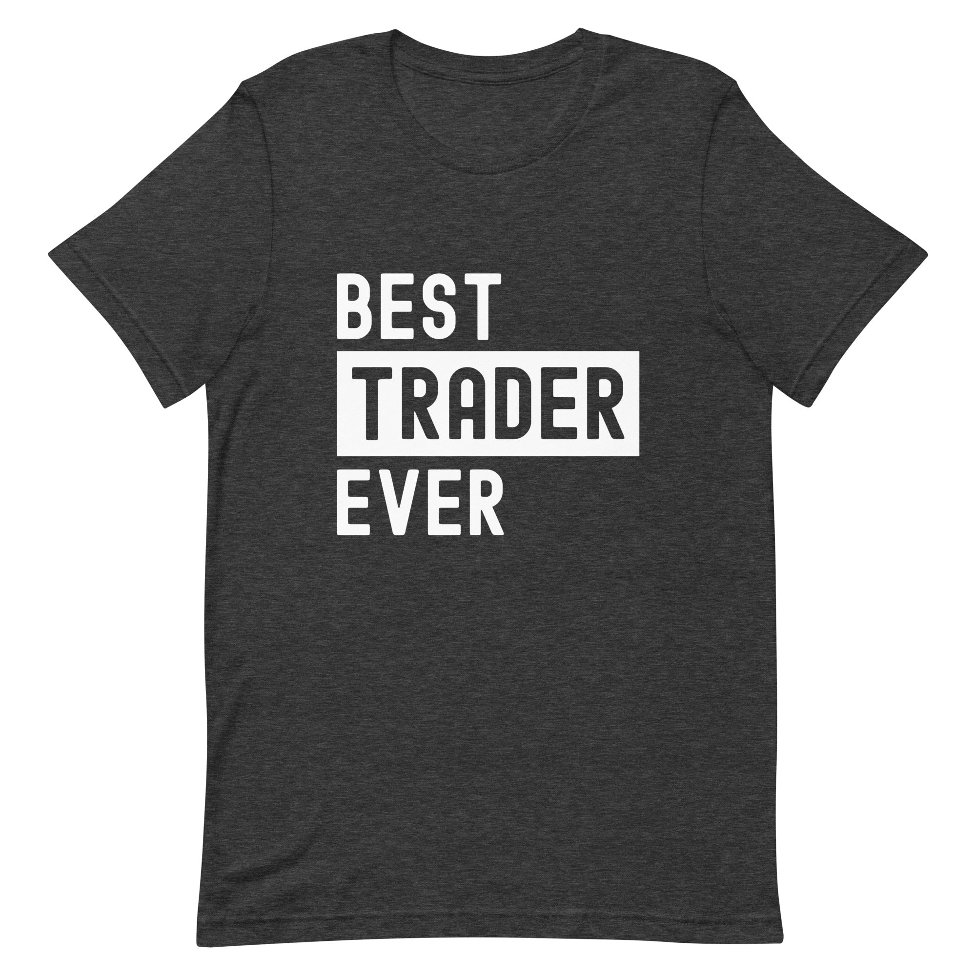Unisex t-shirt | Best. Trader. Ever.