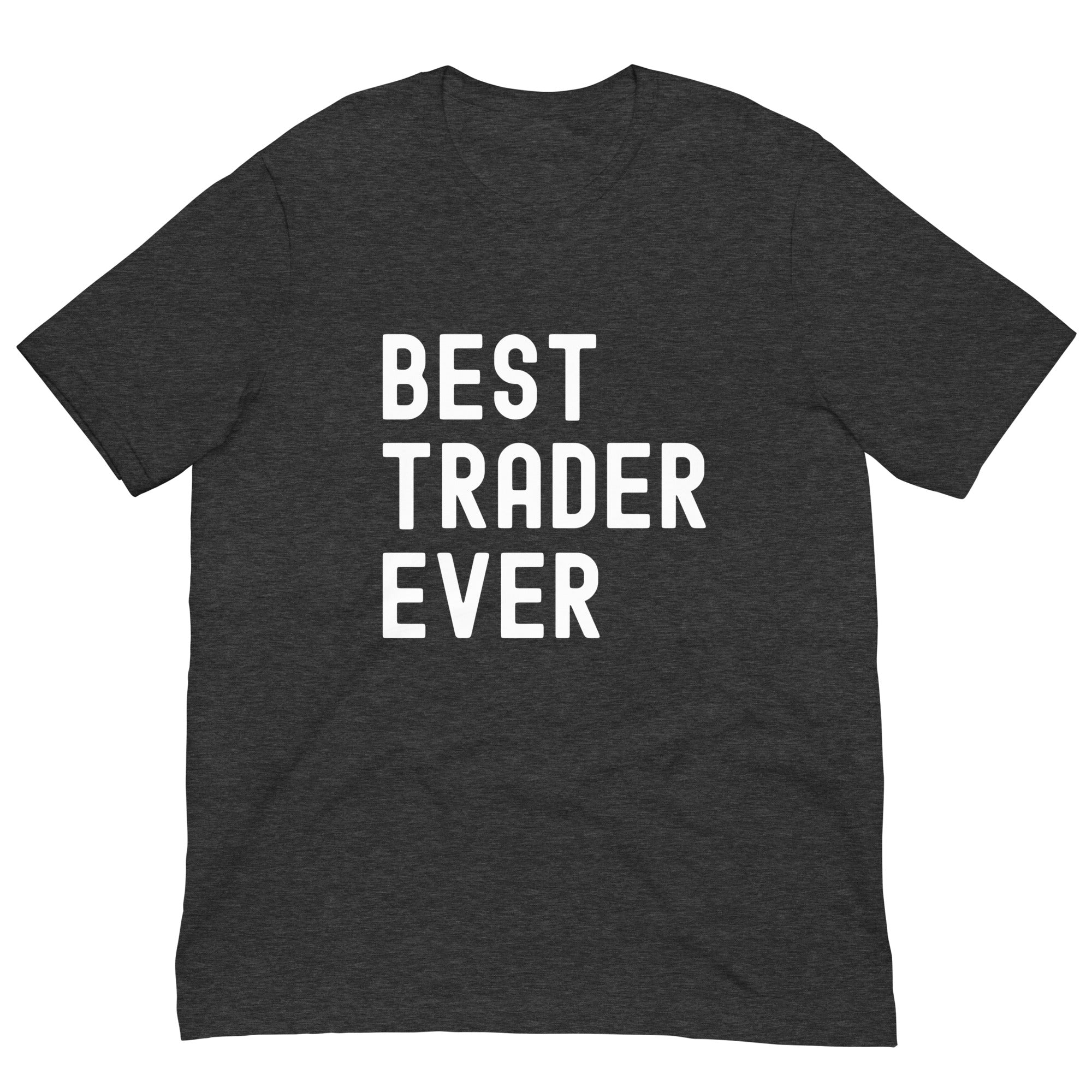 Unisex t-shirt | Best. Trader. Ever.