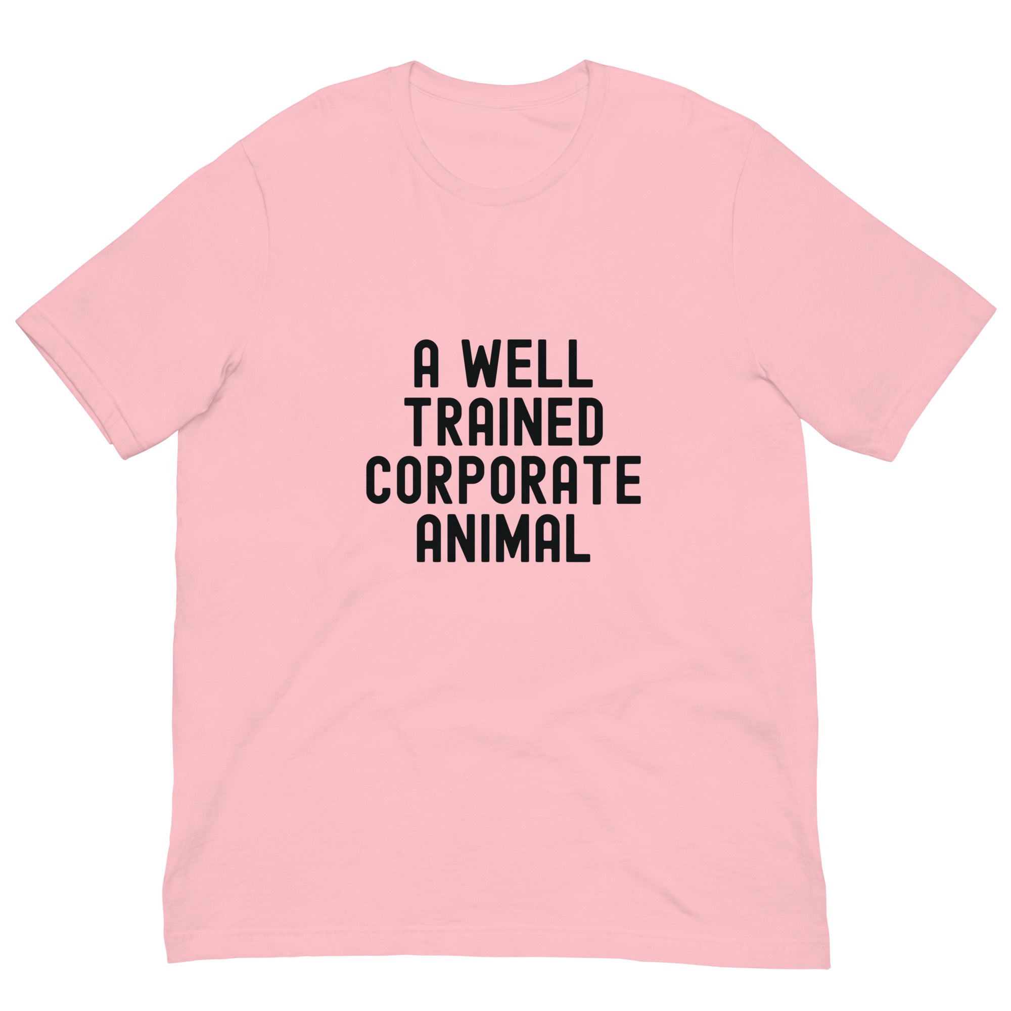 Unisex t-shirt | A well trained corporate animal
