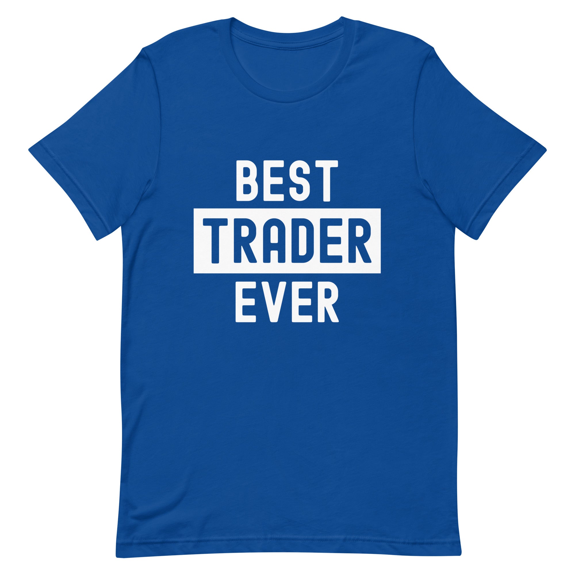Unisex t-shirt | Best. Trader. Ever.