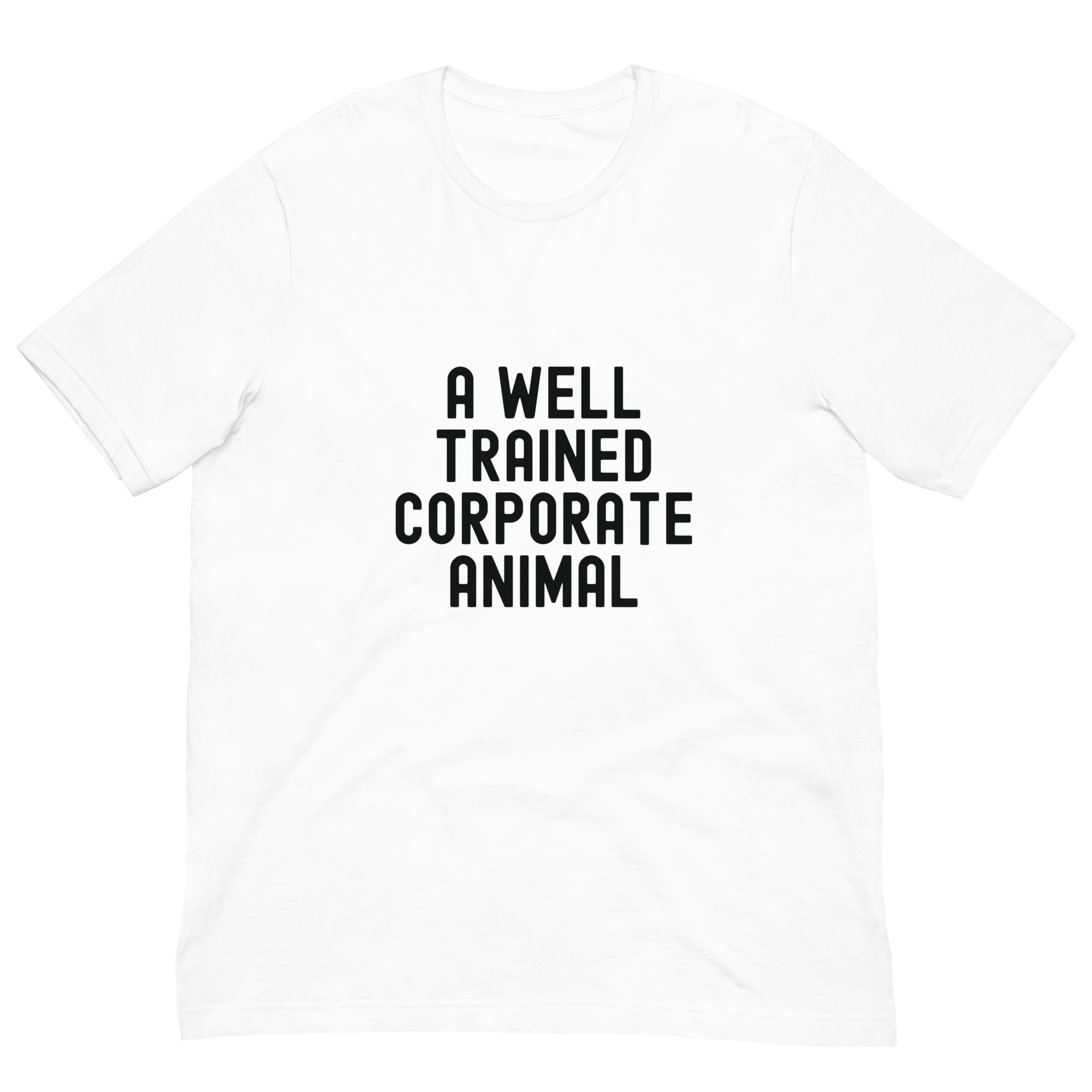 Unisex t-shirt | A well trained corporate animal