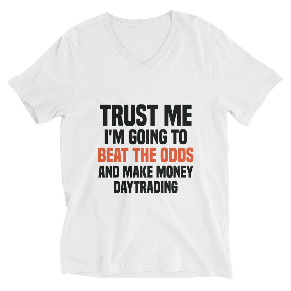 Unisex Short Sleeve V-Neck T-Shirt | Trust me I am going to beat the odds and make money daytrading