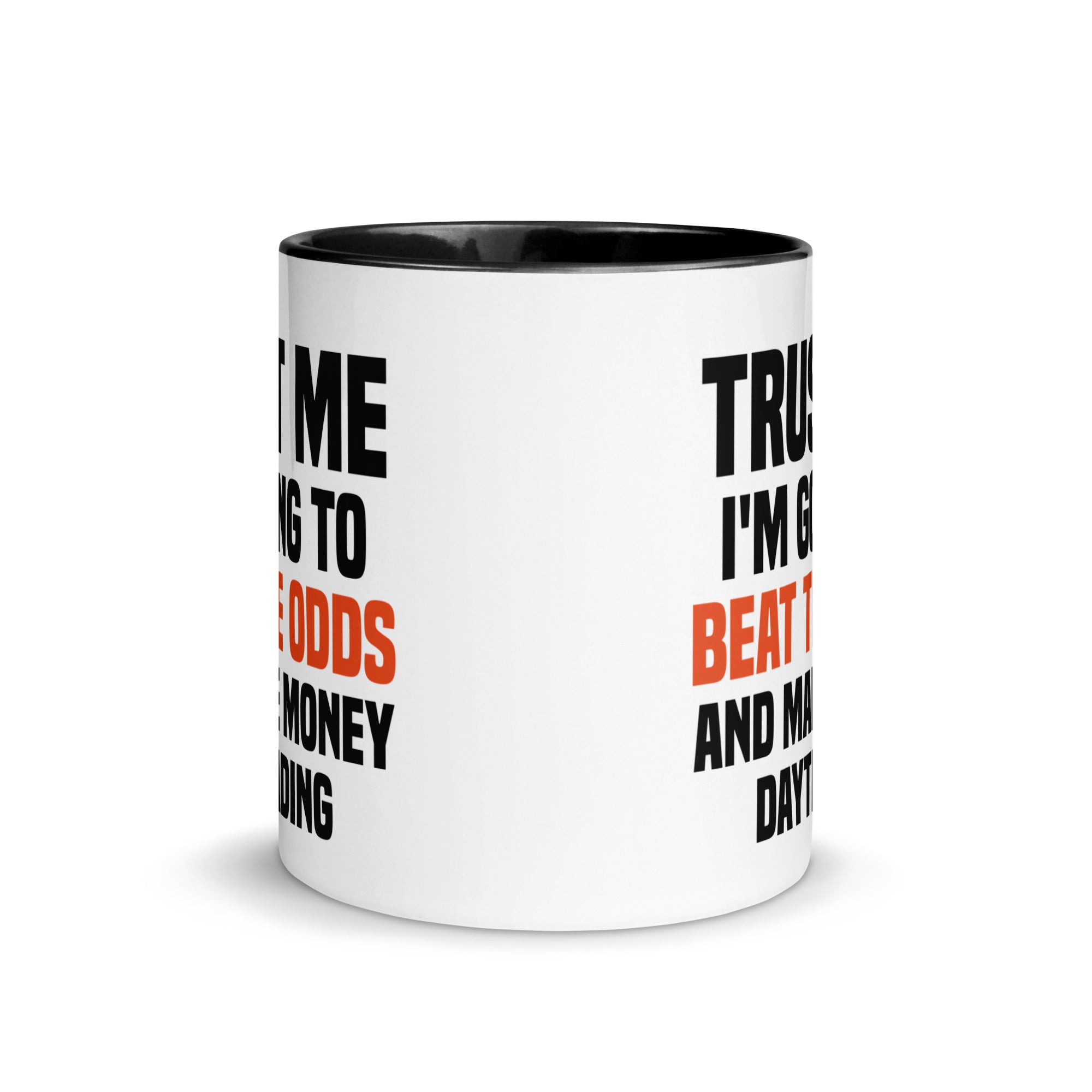 Mug with Color Inside | Trust me I am going to beat the odds and make money daytrading