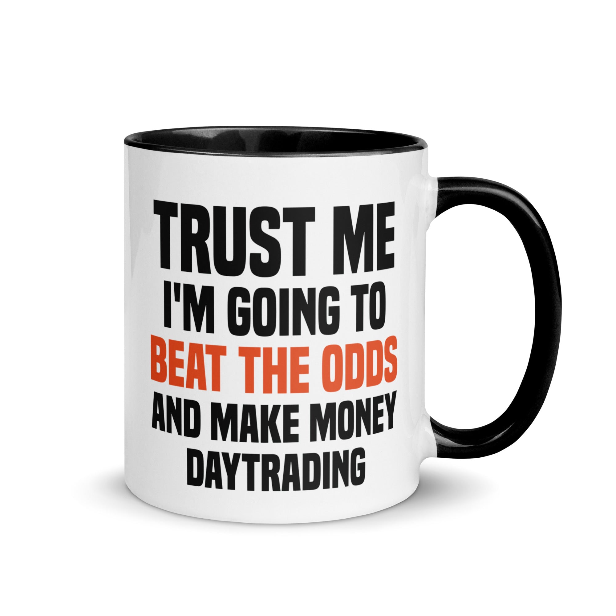 Mug with Color Inside | Trust me I am going to beat the odds and make money daytrading