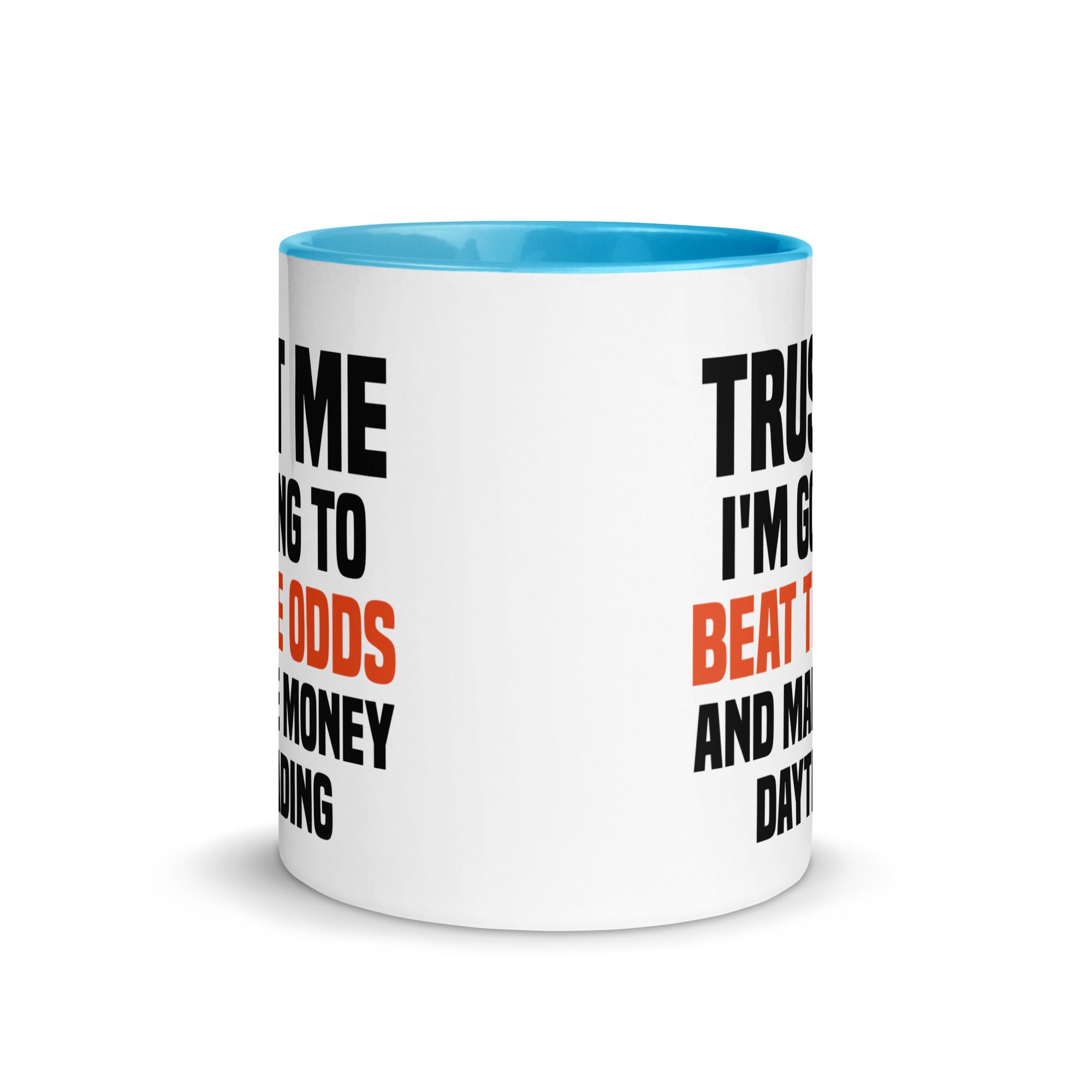 Mug with Color Inside | Trust me I am going to beat the odds and make money daytrading
