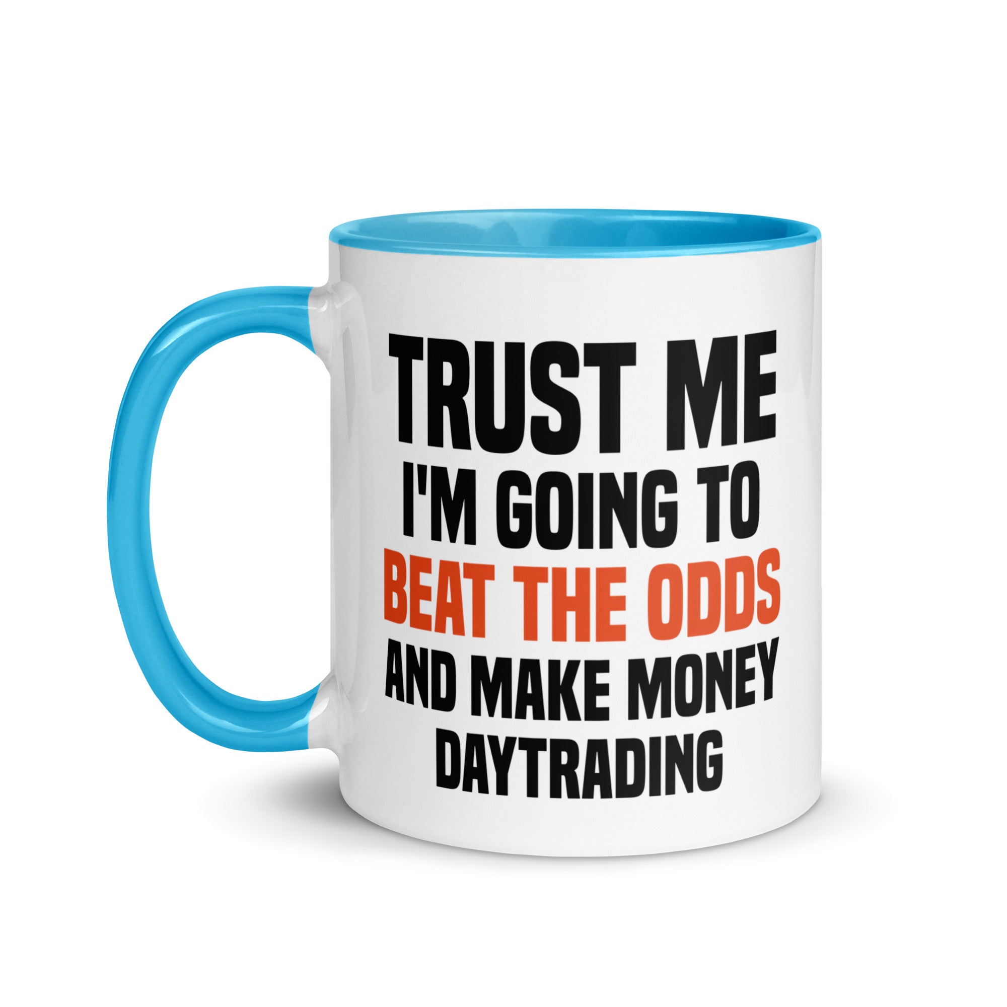 Mug with Color Inside | Trust me I am going to beat the odds and make money daytrading