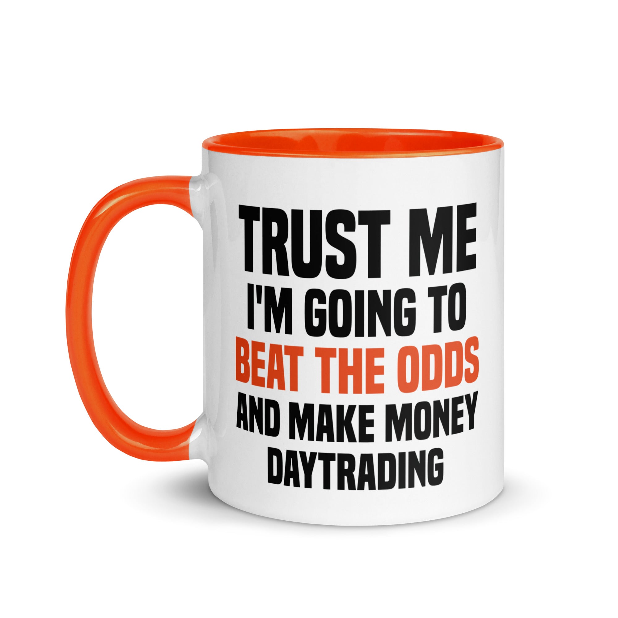 Mug with Color Inside | Trust me I am going to beat the odds and make money daytrading