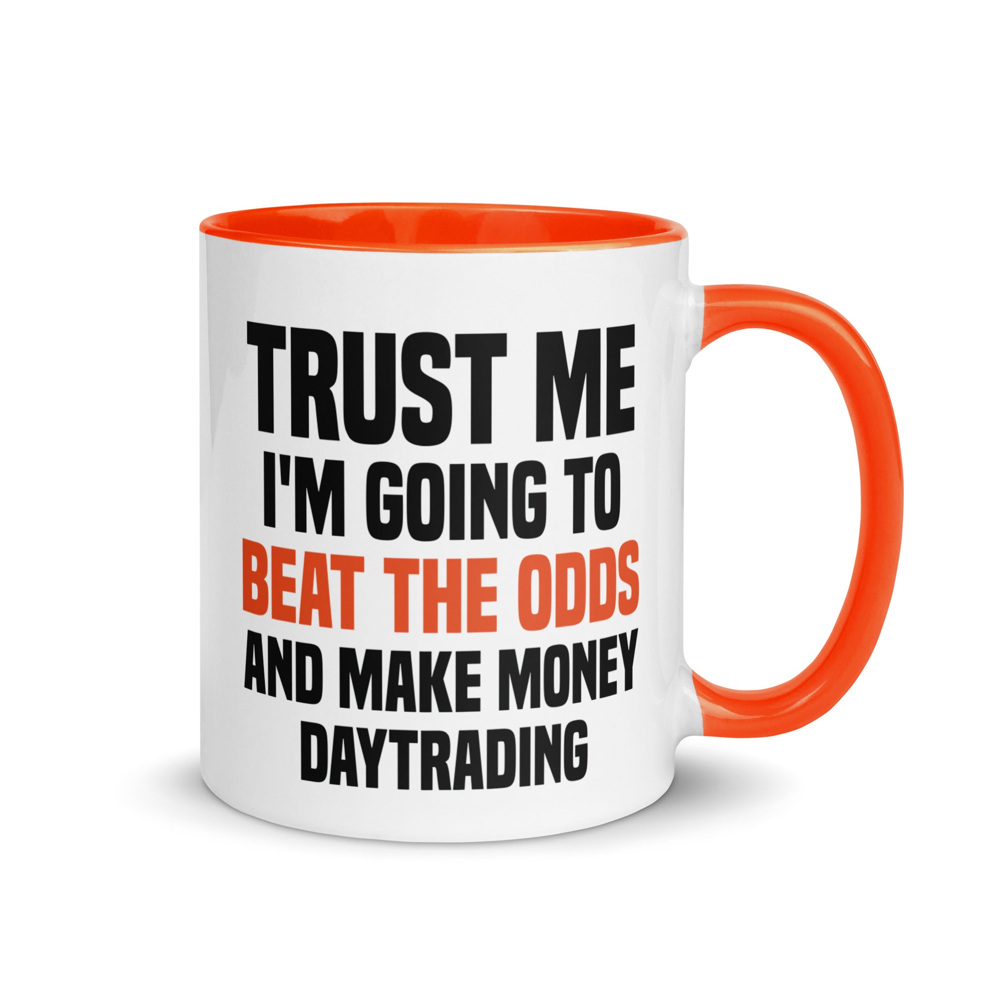 Mug with Color Inside | Trust me I am going to beat the odds and make money daytrading