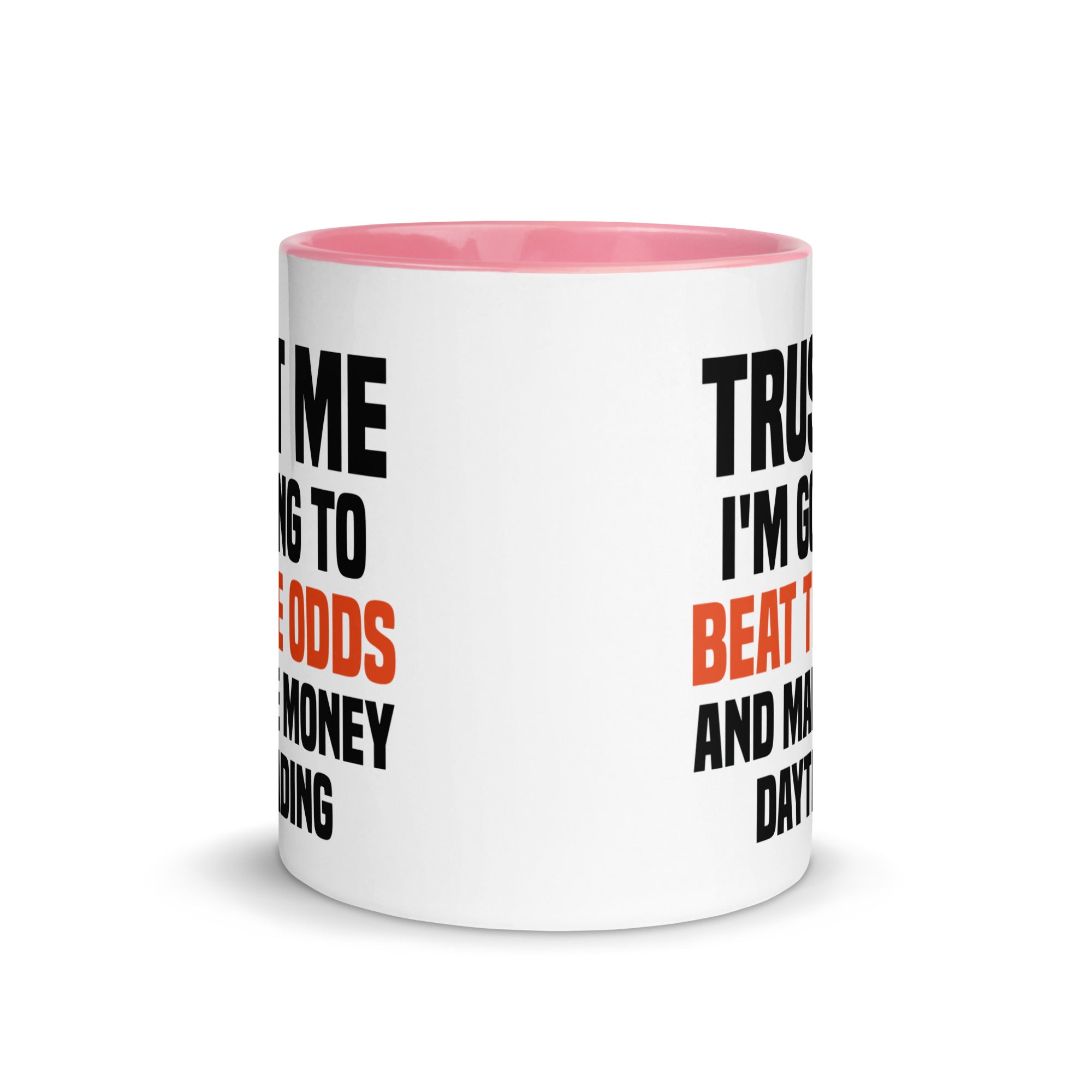 Mug with Color Inside | Trust me I am going to beat the odds and make money daytrading
