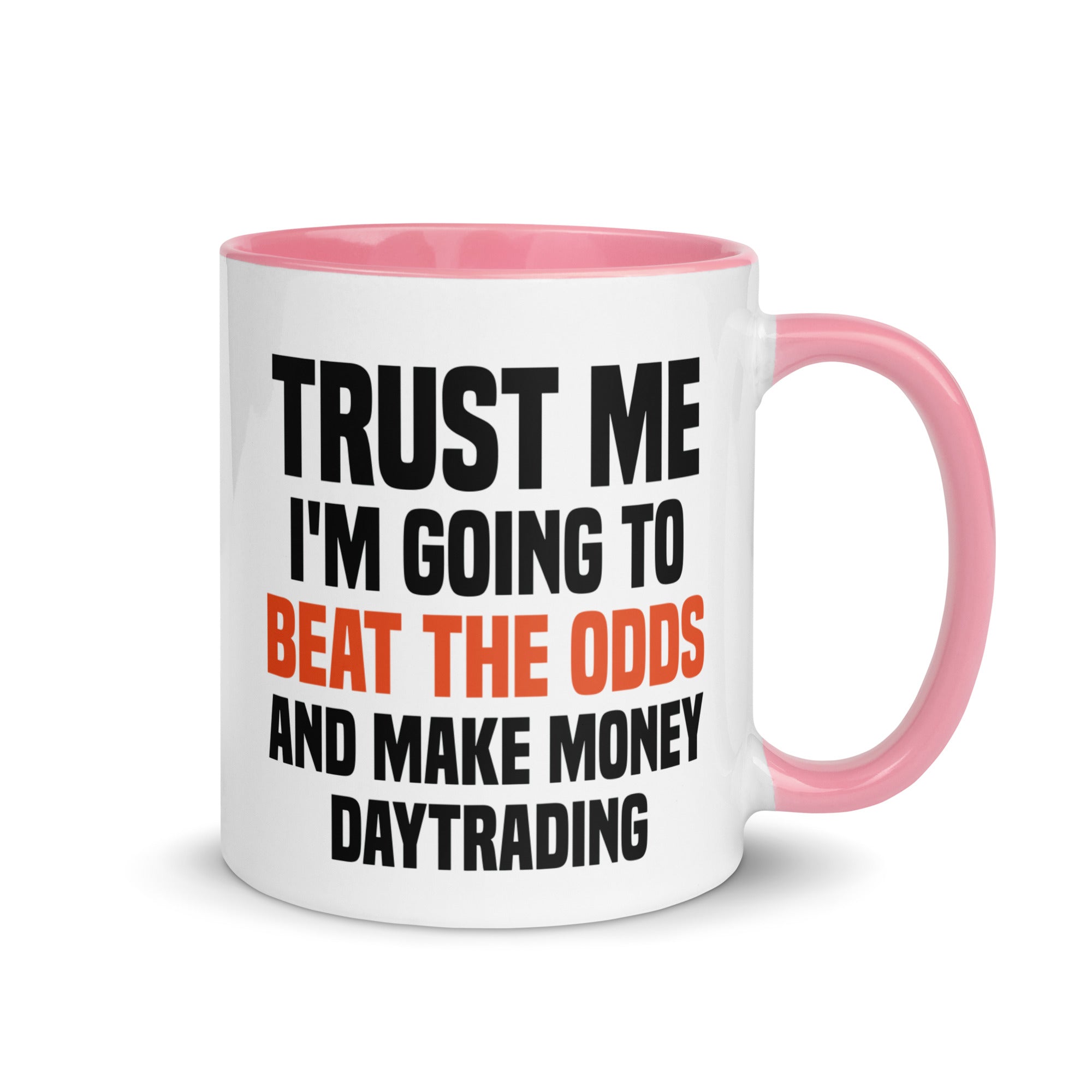 Mug with Color Inside | Trust me I am going to beat the odds and make money daytrading