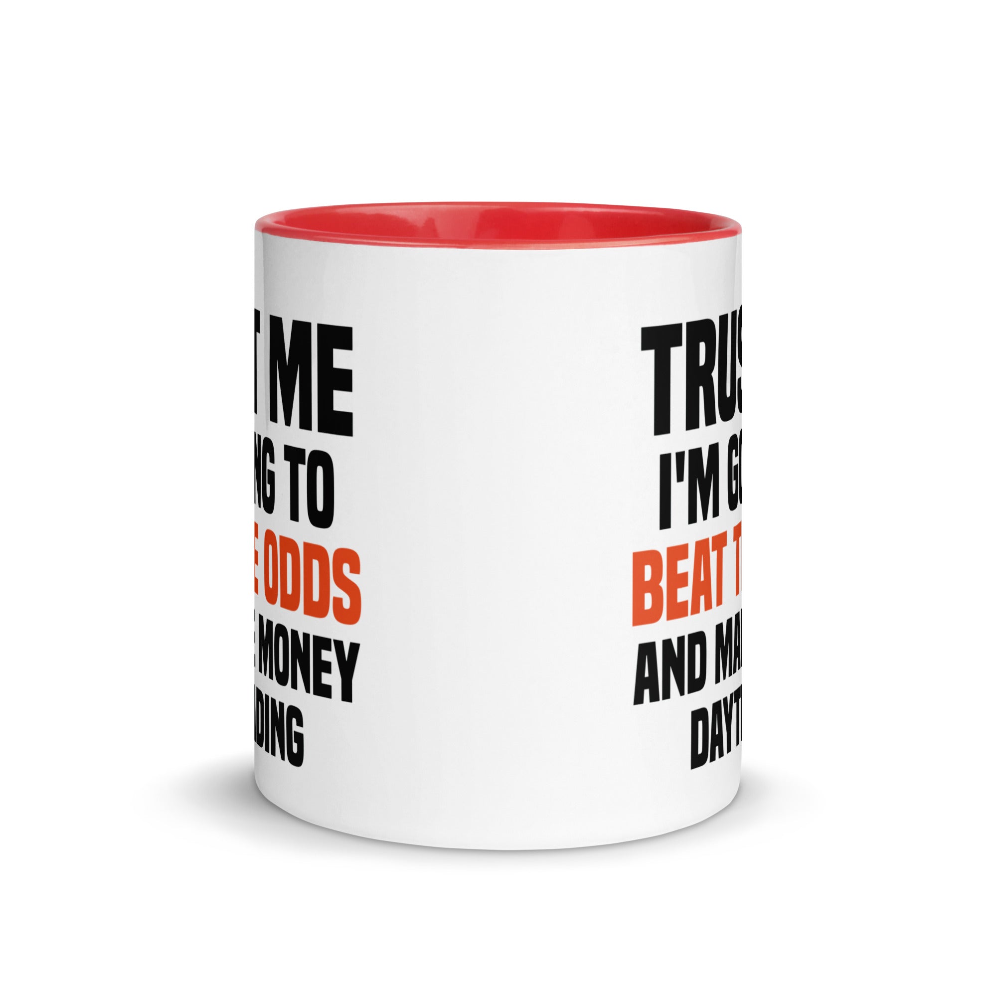 Mug with Color Inside | Trust me I am going to beat the odds and make money daytrading