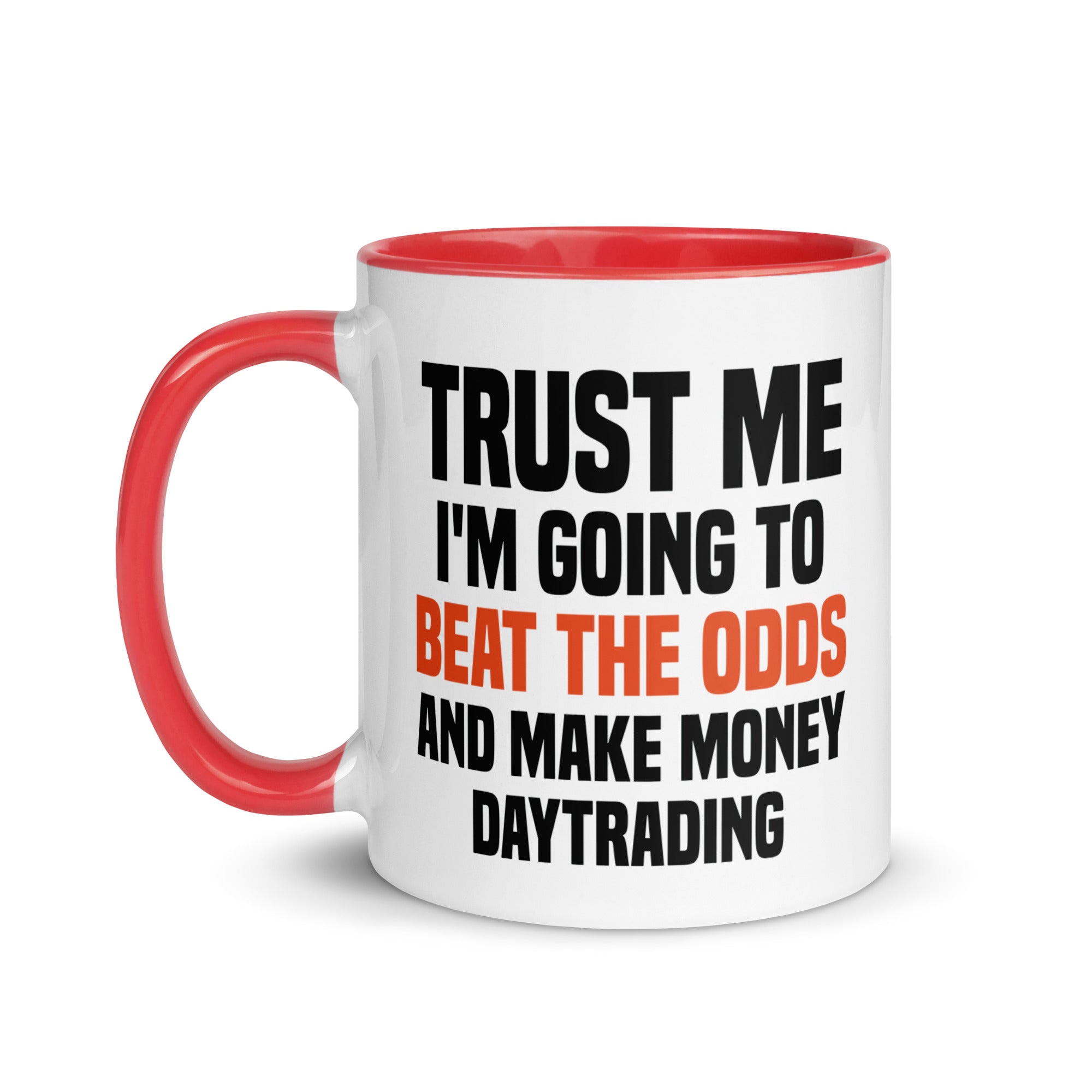 Mug with Color Inside | Trust me I am going to beat the odds and make money daytrading