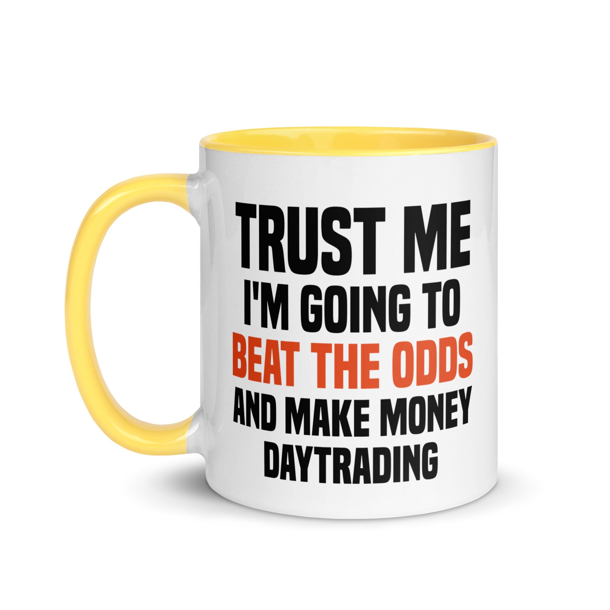 Mug with Color Inside | Trust me I am going to beat the odds and make money daytrading