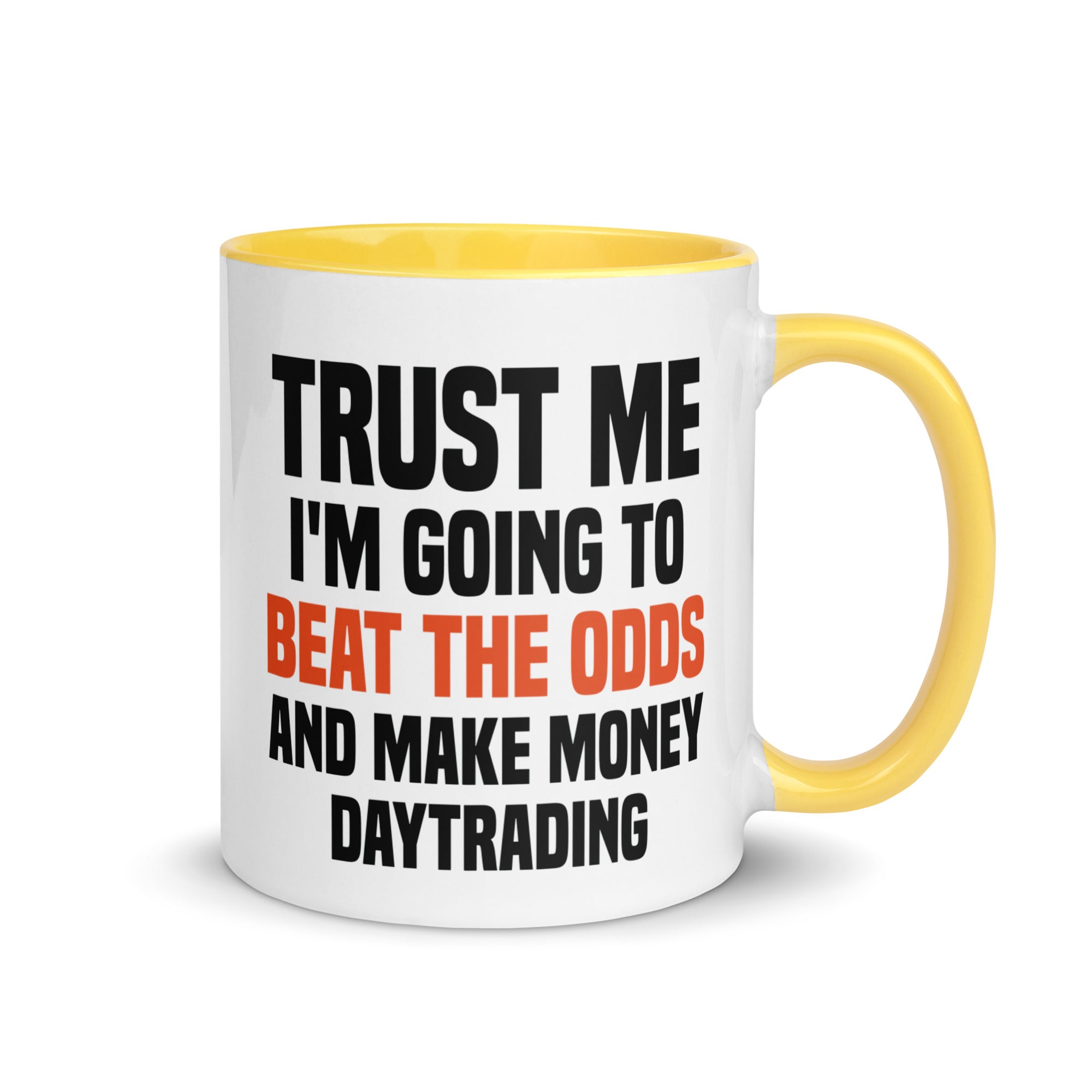 Mug with Color Inside | Trust me I am going to beat the odds and make money daytrading