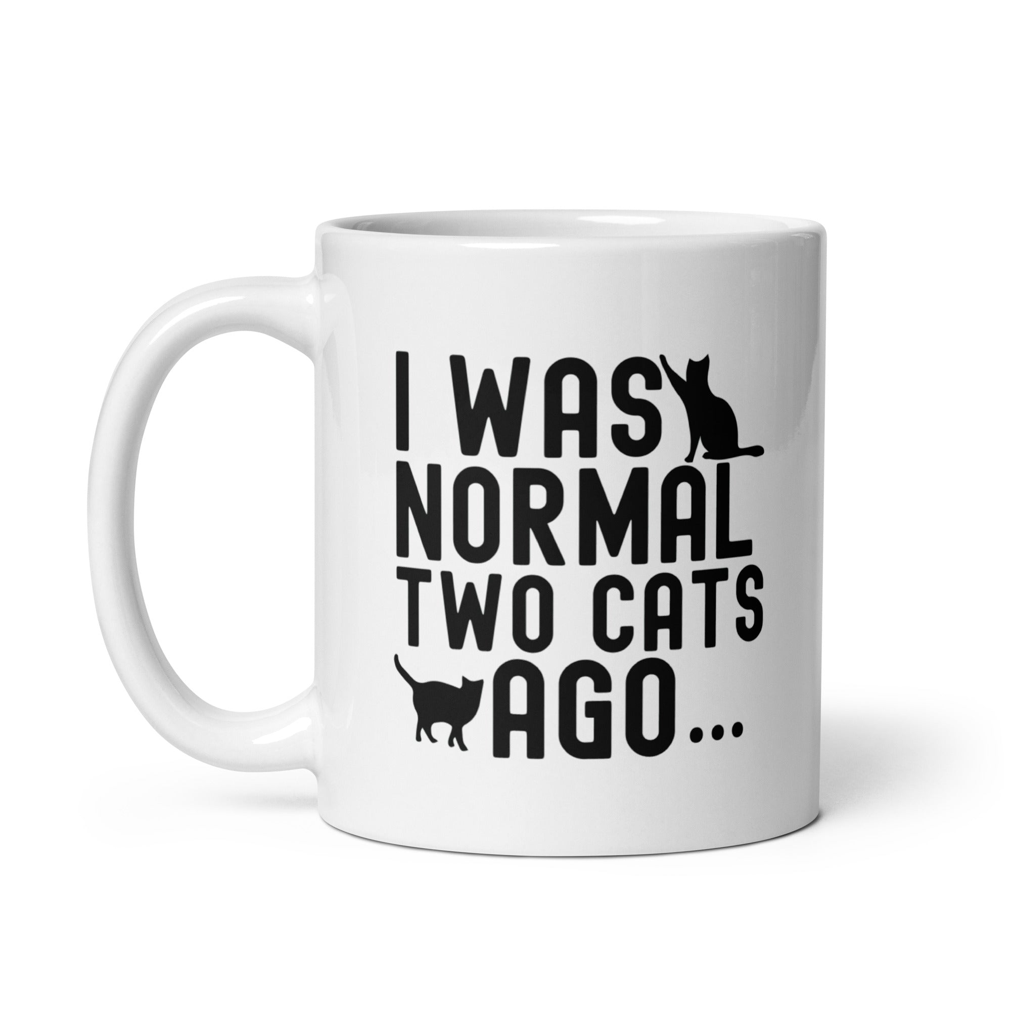 White glossy mug | I WAS NORMAL TWO CATS AGO