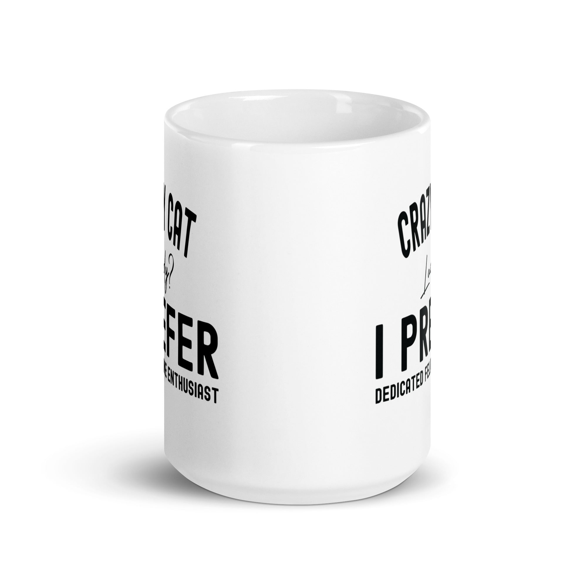 White glossy mug | Crazy Cat Lady I preferred dedicated feline enthusiast